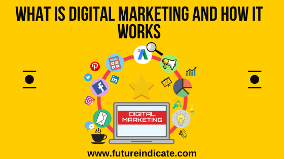 What is Digital Marketing and how it works